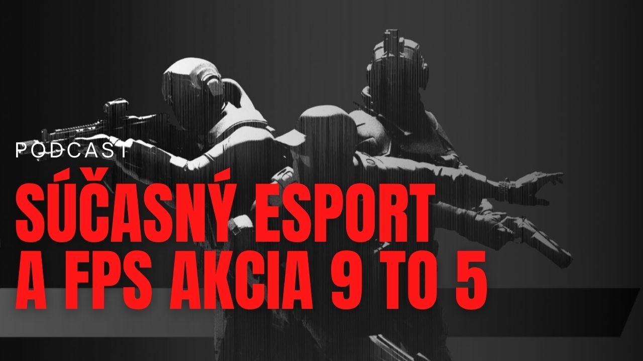 Sector Podcast: Sasn esport a FPS akcia 9 to 5