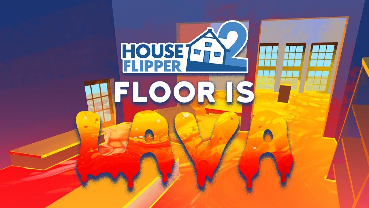 House Flipper 2 dostal aprlov Floor is Lava reim