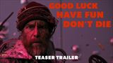 Good Luck, Have Fun, Don't Die - trailer na film