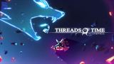 Threads of Time ukazuje svoj kzeln svet v novom traileri