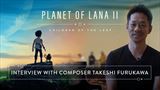 Takeshi Furukawa hovorí o hudbe v Planet of Lana 2