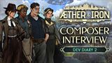 Aether & Iron v druhom denníku vývojárov spovedá autorov soundtracku